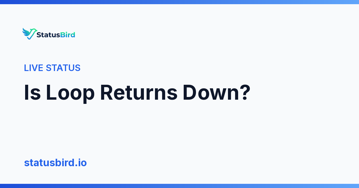 Is Loop Returns down? Live Loop Returns status and outage history ...